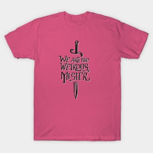 WE ARE THE WEIRDOS MISTER T-Shirt